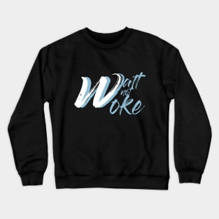 Walt Not Woke Crewneck Sweatshirt